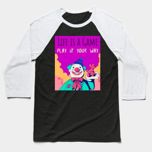 Life is a game play it your way Baseball T-Shirt